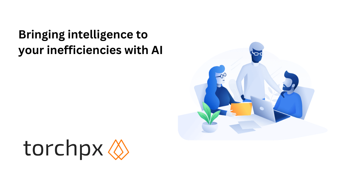 TorchPX - Bringing intelligence to your inefficiencies with AI